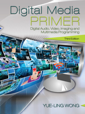 Digital Media Primer: A Comprehensive Guide to the Digital Landscape (3rd Edition)