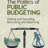 The Politics of Public Budgeting: Getting and Spending, Borrowing and Balancing 9th Edition