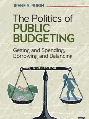 The Politics of Public Budgeting: Getting and Spending, Borrowing and Balancing 9th Edition