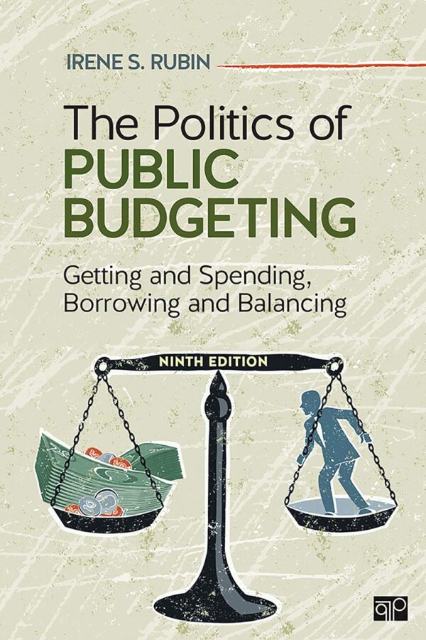 The Politics Of Public Budgeting: Getting And Spending, Borrowing And Balancing 9Th Edition