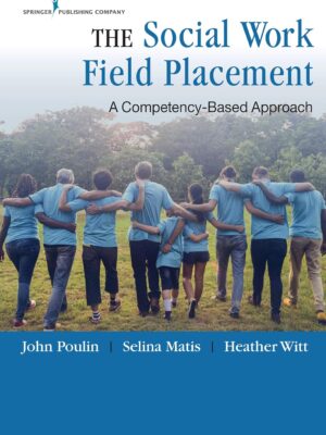 The Social Work Field Placement: A Competency-Based Approach 1st Edition