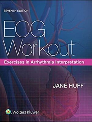 ECG Workout: Exercises in Arrhythmia Interpretation, 7th Edition