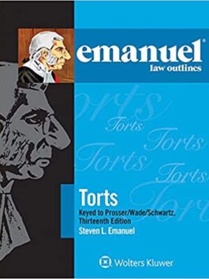 Emanuel Law Outlines for Torts: Prosser, Wade, Schwartz, Kelly, and Partlett (13th Edition)