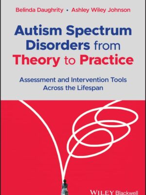 Autism Spectrum Disorders from Theory to Practice: Assessment and Intervention Tools Across the Lifespan 1st Edition