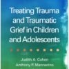 Treating Trauma and Traumatic Grief in Children and Adolescents 2nd Edition