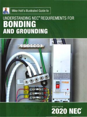 Mike Holt's Illustrated Guide to Bonding and Grounding Requirements (2020 NEC)