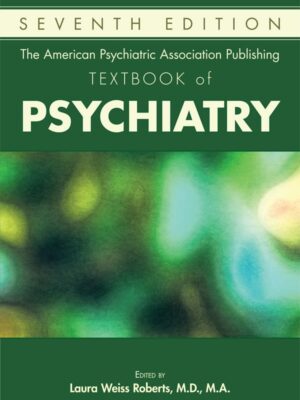 The American Psychiatric Association Publishing Textbook of Psychiatry (7th Edition)