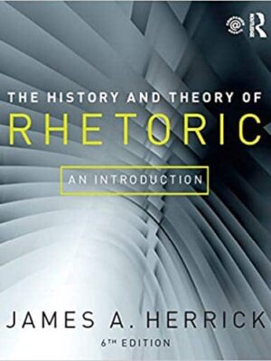 The History and Theory of Rhetoric: An Introduction (6th Edition)