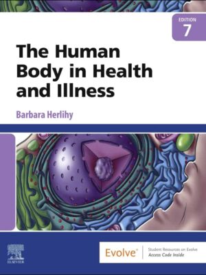 The Human Body in Health and Illness: A Comprehensive Guide to Anatomy, Physiology, and Disease