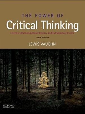 The Power of Critical Thinking: Master Reasoning for Everyday and Extraordinary Claims (6th Edition)