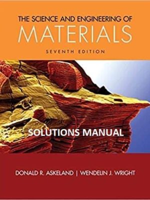 The Science and Engineering of Materials (7th Edition) Solution Manual