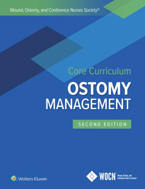 Wound, Ostomy, And Continence Nurses Society Core Curriculum: Ostomy Management (2Nd Edition)