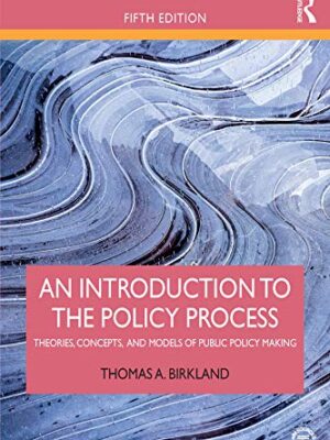 An Introduction to the Policy Process: Theories, Concepts, and Models of Public Policy Making 5th Edition