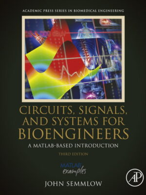 Circuits, Signals, and Systems for Bioengineers 3rd Edition A MATLAB-Based Introduction
