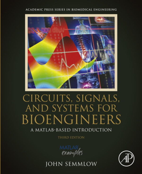Circuits, Signals, And Systems For Bioengineers 3Rd Edition A Matlab-Based Introduction