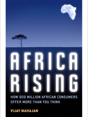 Africa Rising 1st Edition How 900 Million African Consumers Offer More Than You Think