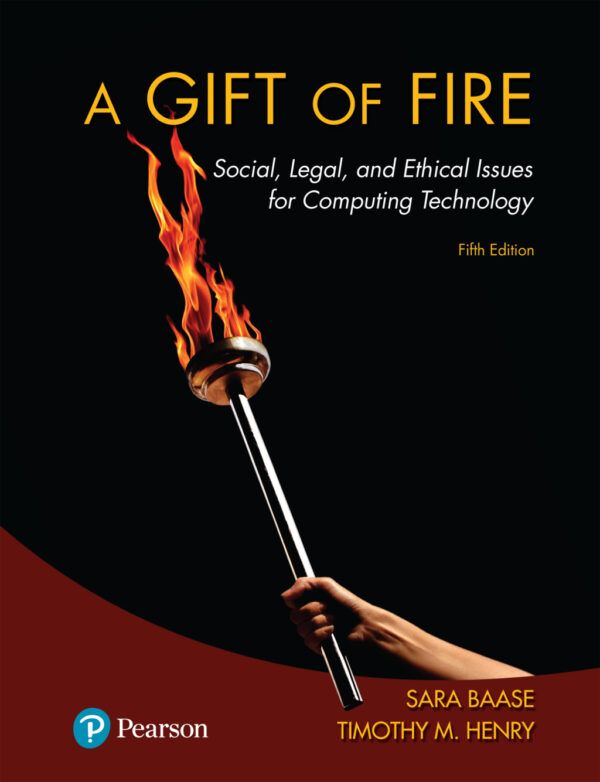 A Gift Of Fire 5Th Edition Social, Legal, And Ethical Issues For Computing Technology