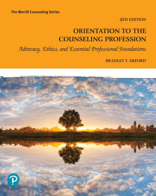 Orientation To The Counseling Profession 4Th Edition Advocacy, Ethics, And Essential Professional Foundations
