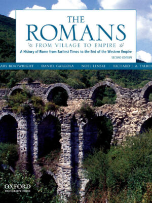 The Romans 2ndEdition From Village to Empire: A History of Rome from Earliest Times to the End of the Western Empire