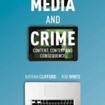 Media and Crime – Content, Context and Consequence 1st Edition