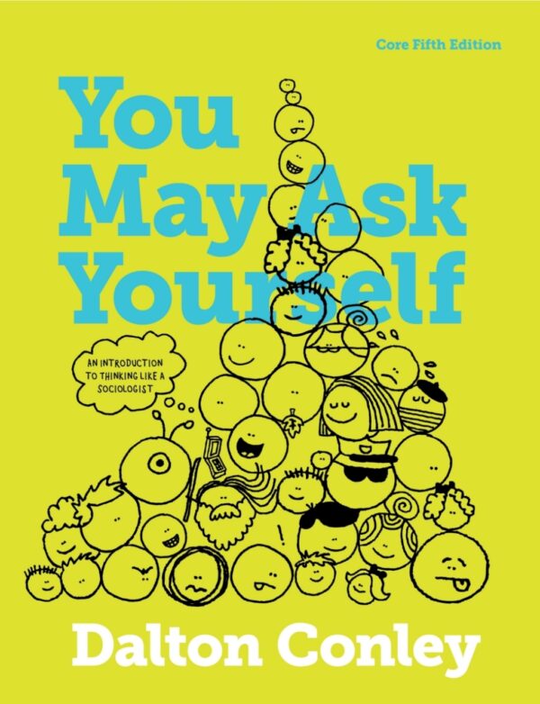 You May Ask Yourself - An Introduction To Thinking Like A Sociologist Core Edition 5Th Edition