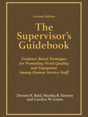 The Supervisor's Guidebook: Evidence-Based Strategies for Promoting Work Quality and Enjoyment Among Human Service Staff 2ndEdition