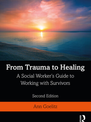 From Trauma to Healing 2nd Edition A Social Worker's Guide to Working with Survivors