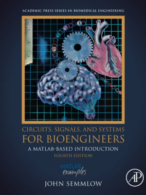 Circuits, Signals, and Systems for Bioengineers 4thEdition A MATLAB-Based Introduction