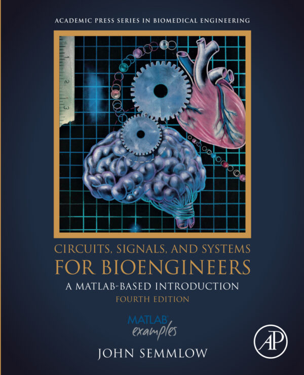 Circuits, Signals, And Systems For Bioengineers 4Thedition A Matlab-Based Introduction
