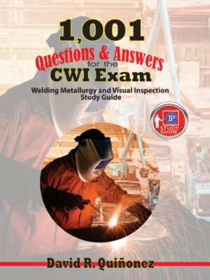 1,001 Questions & Answers for the CWI Exam 1st Edition Welding Metallurgy and Visual Inspection Study Guide