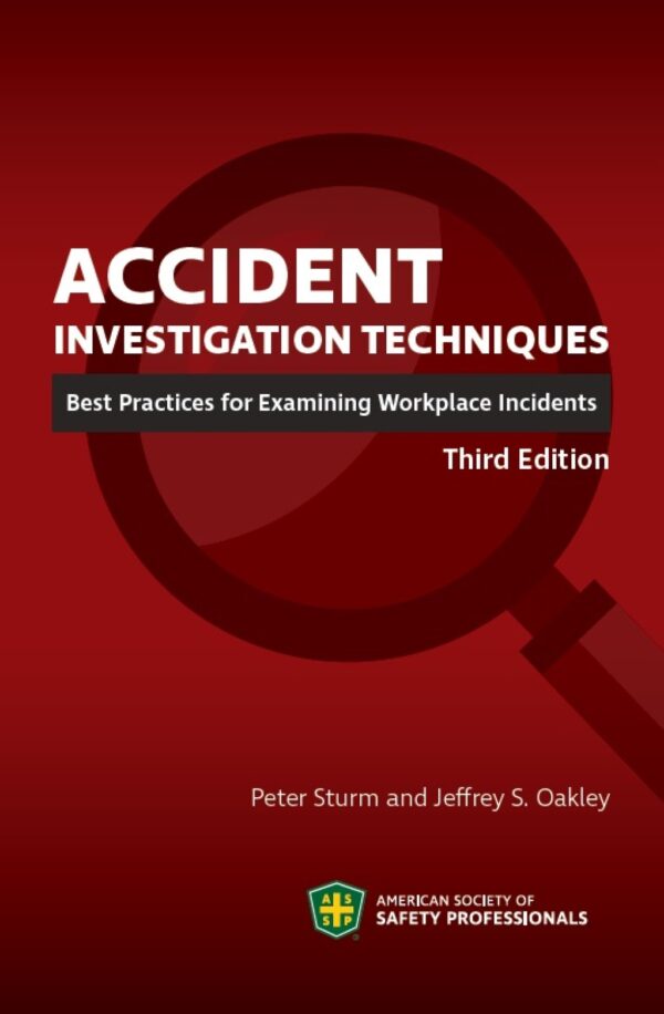 Accident Investigation Techniques: Best Practices For Examining Workplace Incidents 3Rd Edition