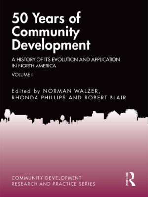 50 Years of Community Development Vol I 1stEdition A History of its Evolution and Application in North America