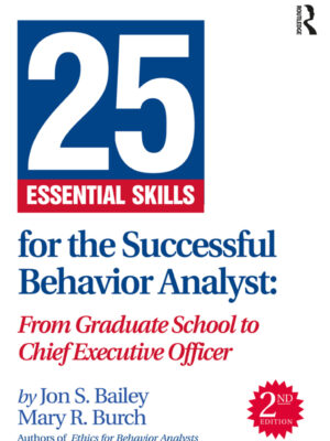 25 Essential Skills for the Successful Behavior Analyst 2ndEdition From Graduate School to Chief Executive Officer