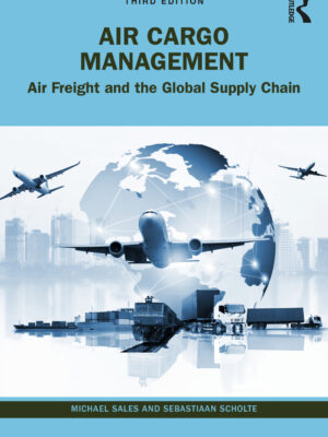 Air Cargo Management 3rd Edition Air Freight and the Global Supply Chain