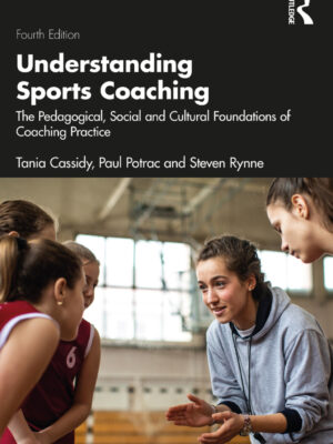 Understanding Sports Coaching 4th Edition The Pedagogical, Social and Cultural Foundations of Coaching Practice