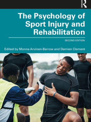 The Psychology of Sport Injury and Rehabilitation 2nd Edition