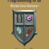 A Gamer's Introduction to Programming in C# 1stEdition Welcome Brave Adventurer!