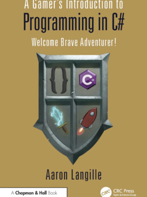 A Gamer's Introduction to Programming in C# 1stEdition Welcome Brave Adventurer!