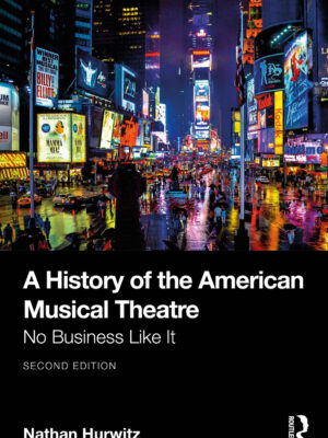 A History of the American Musical Theatre 2ndEdition No Business Like It