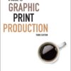 A Guide to Graphic Print Production, 3rd Edition 3rd Edition