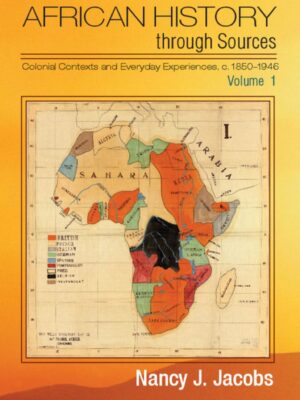 African History through Sources: Volume 1, Colonial Contexts and Everyday Experiences, c.18501946 1stEdition