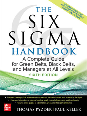 The Six Sigma Handbook, Sixth Edition: A Complete Guide for Green Belts, Black Belts, and Managers at All Levels 6th Edition