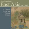 Pre-Modern East Asia: A Cultural, Social, and Political History, Volume I: To 1800 3rdEdition
