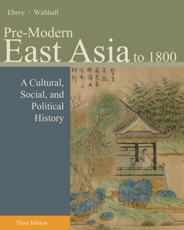 Pre-Modern East Asia: A Cultural, Social, And Political History, Volume I: To 1800 3Rdedition