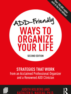 ADD-Friendly Ways to Organize Your Life 2ndEdition Strategies that Work from an Acclaimed Professional Organizer and a Renowned ADD Clinician