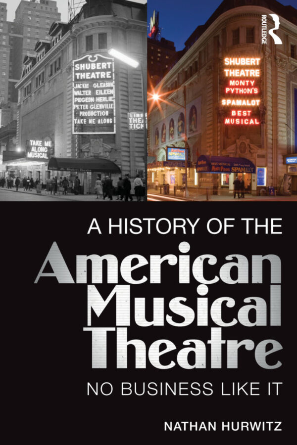A History Of The American Musical Theatre 1St Edition No Business Like It