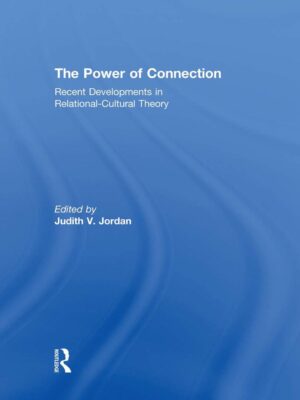 The Power of Connection 1stEdition Recent Developments in Relational-Cultural Theory
