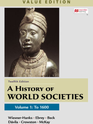 A History of World Societies, Value Edition, Volume 1 12thEdition