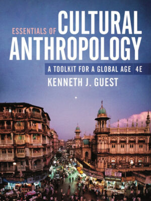 Essentials of Cultural Anthropology: A Toolkit for a Global Age 4th Edition