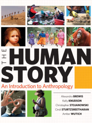 The Human Story: An Introduction to Anthropology 1st Edition